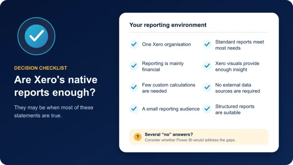 Native Xero reporting is often sufficient when reporting remains accounting-focused and uses data from one organisation.